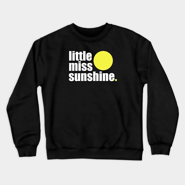 'Little Miss Sunshine' Contemporary Design Text Slogan Crewneck Sweatshirt by Gallery XXII